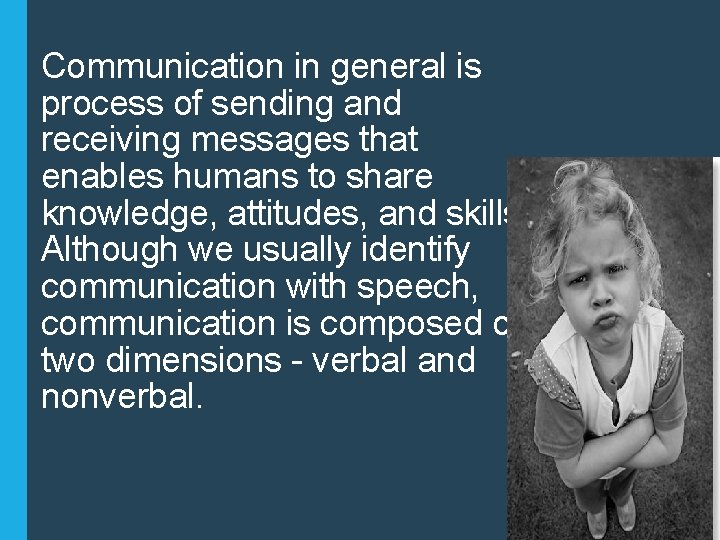 Communication in general is process of sending and receiving messages that enables humans to
