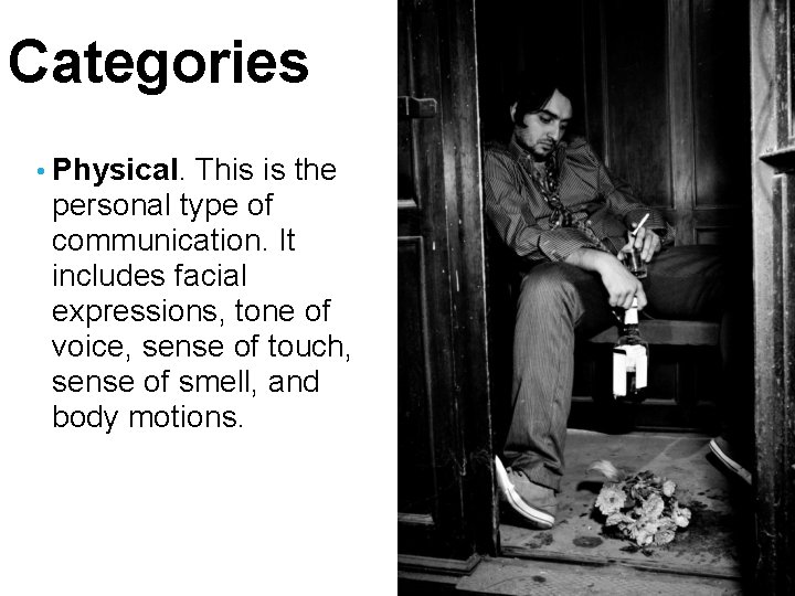Categories • Physical. This is the personal type of communication. It includes facial expressions,