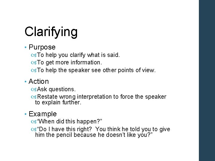 Clarifying • Purpose To help you clarify what is said. To get more information.