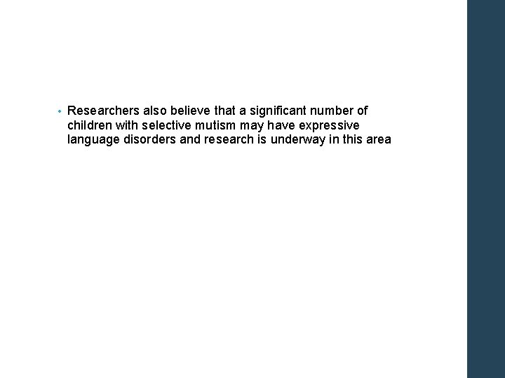  • Researchers also believe that a significant number of children with selective mutism