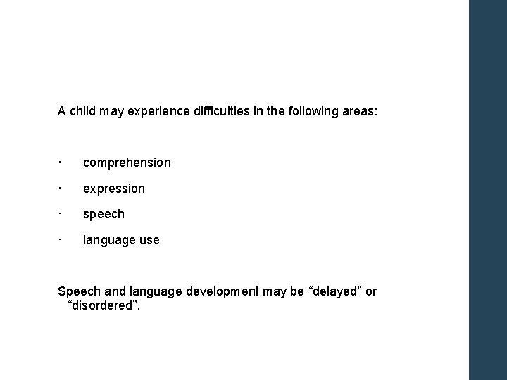 A child may experience difficulties in the following areas: · comprehension · expression ·