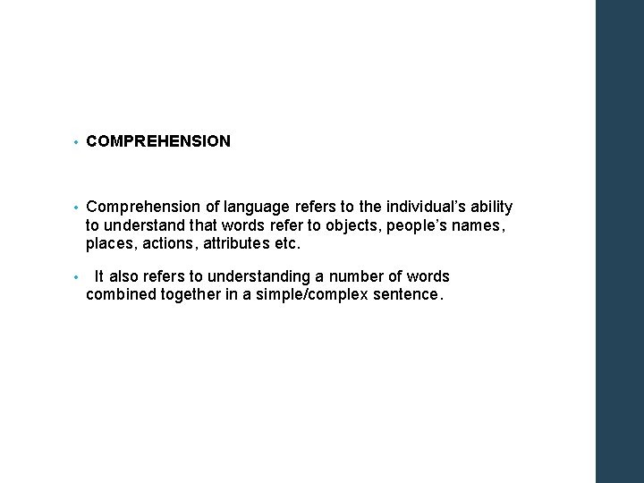  • COMPREHENSION • Comprehension of language refers to the individual’s ability to understand
