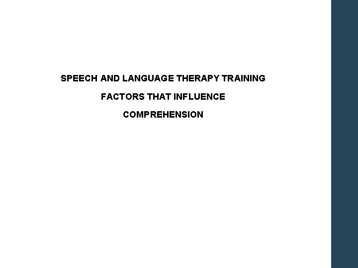 SPEECH AND LANGUAGE THERAPY TRAINING FACTORS THAT INFLUENCE COMPREHENSION 