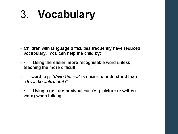 3. Vocabulary • Children with language difficulties frequently have reduced vocabulary. You can help