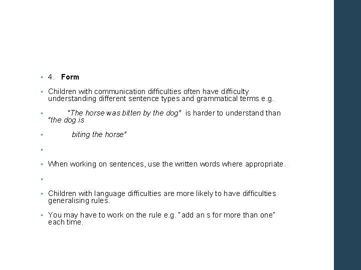  • 4. Form • Children with communication difficulties often have difficulty understanding different