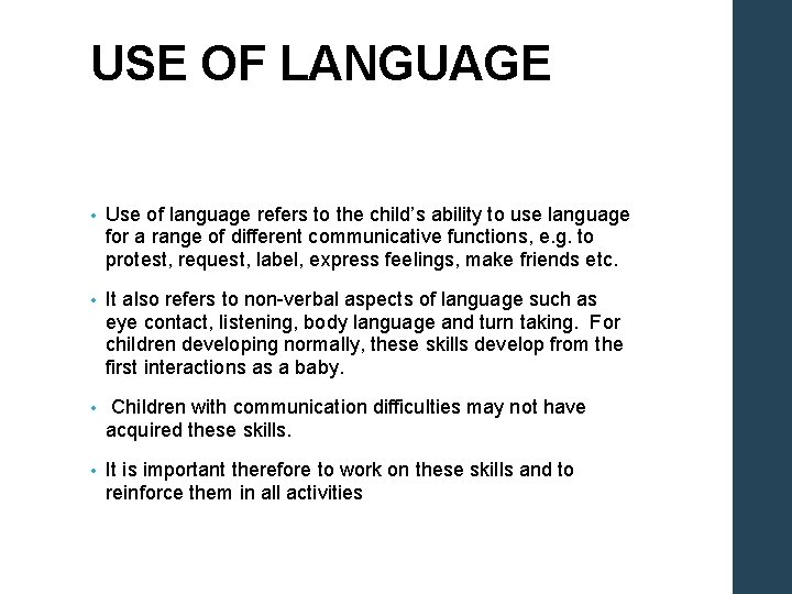 USE OF LANGUAGE • Use of language refers to the child’s ability to use