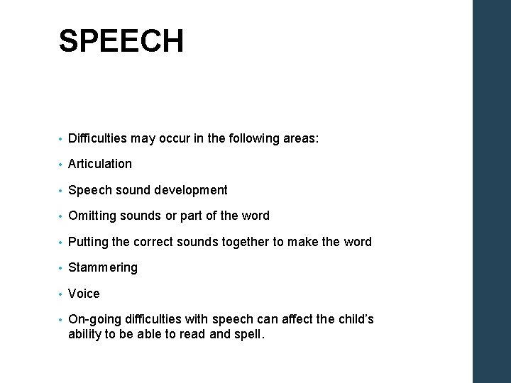 SPEECH • Difficulties may occur in the following areas: • Articulation • Speech sound