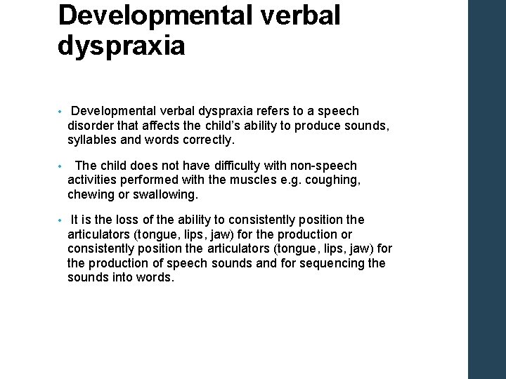 Developmental verbal dyspraxia • Developmental verbal dyspraxia refers to a speech disorder that affects