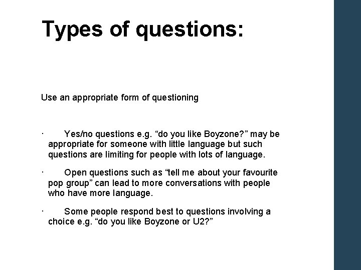 Types of questions: Use an appropriate form of questioning · Yes/no questions e. g.