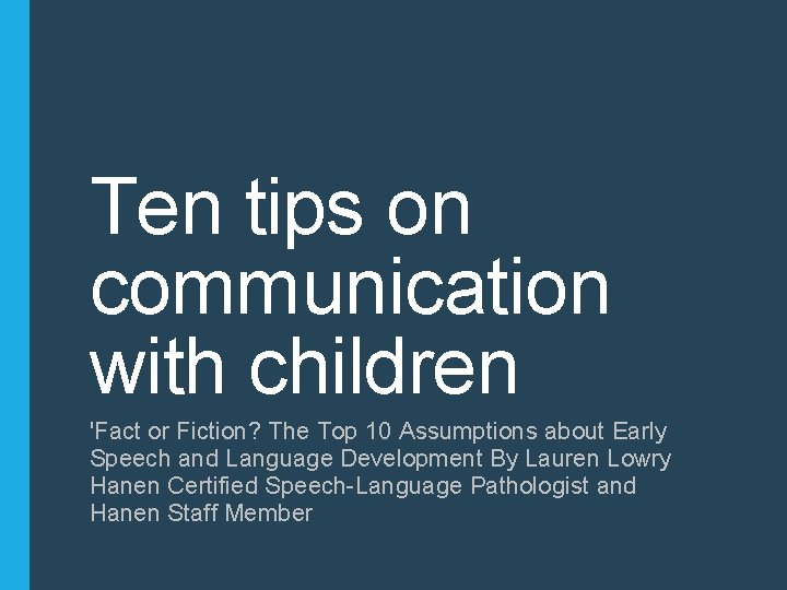 Ten tips on communication with children 'Fact or Fiction? The Top 10 Assumptions about