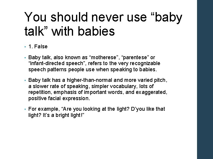 You should never use “baby talk” with babies • 1. False • Baby talk,
