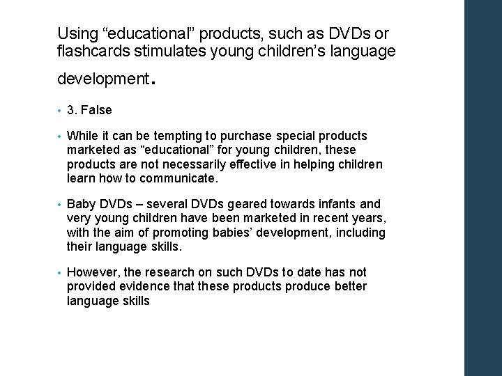 Using “educational” products, such as DVDs or flashcards stimulates young children’s language . development