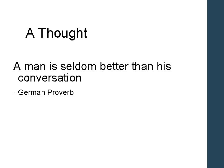 A Thought A man is seldom better than his conversation - German Proverb 
