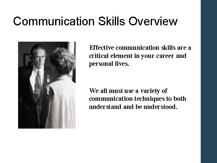 Communication Skills Overview Effective communication skills are a critical element in your career and