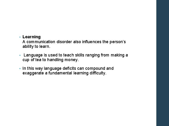  • Learning A communication disorder also influences the person’s ability to learn. •