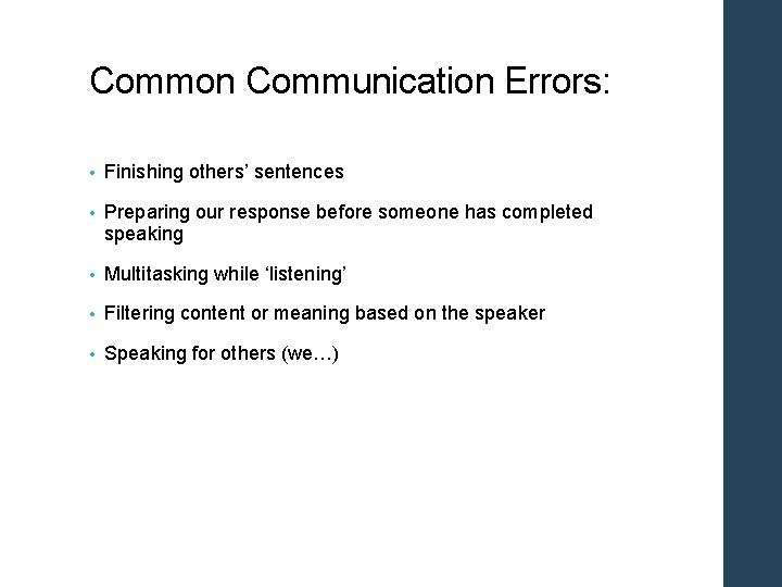Common Communication Errors: • Finishing others’ sentences • Preparing our response before someone has