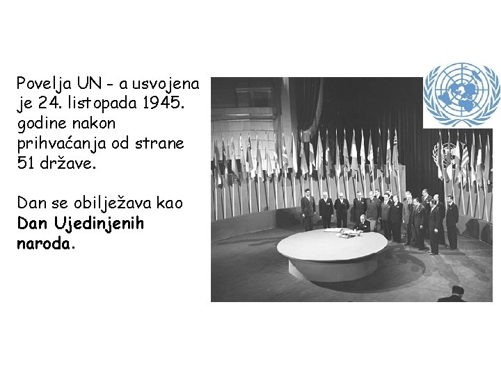 Povelja UN - a usvojena je 24. listopada 1945. godine nakon prihvaćanja od strane