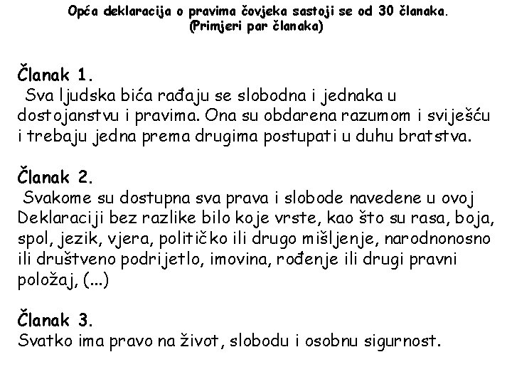 Opća deklaracija o pravima čovjeka sastoji se od 30 članaka. (Primjeri par članaka) Članak