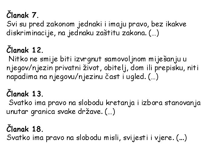 Članak 7. Svi su pred zakonom jednaki i imaju pravo, bez ikakve diskriminacije, na