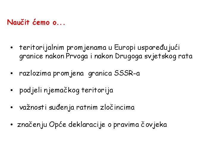 Naučit ćemo o. . . • teritorijalnim promjenama u Europi uspoređujući granice nakon Prvoga