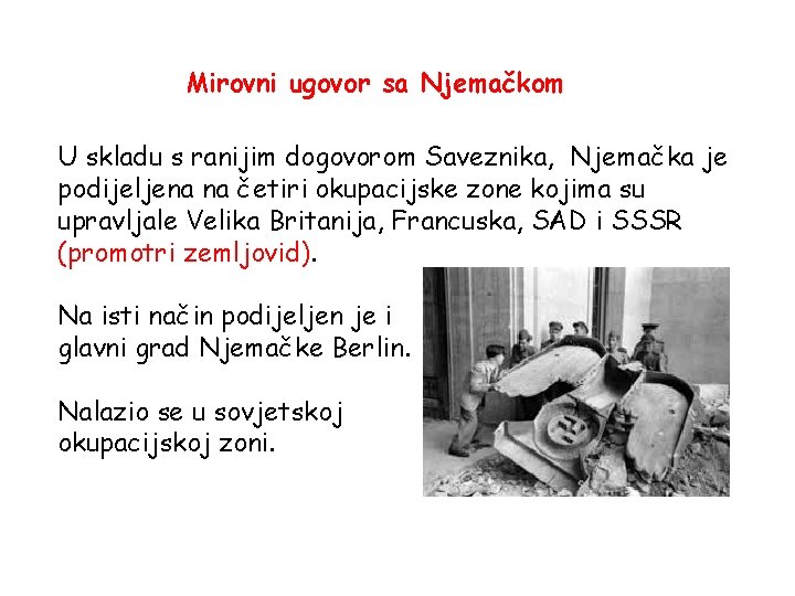 Mirovni ugovor sa Njemačkom U skladu s ranijim dogovorom Saveznika, Njemačka je podijeljena na