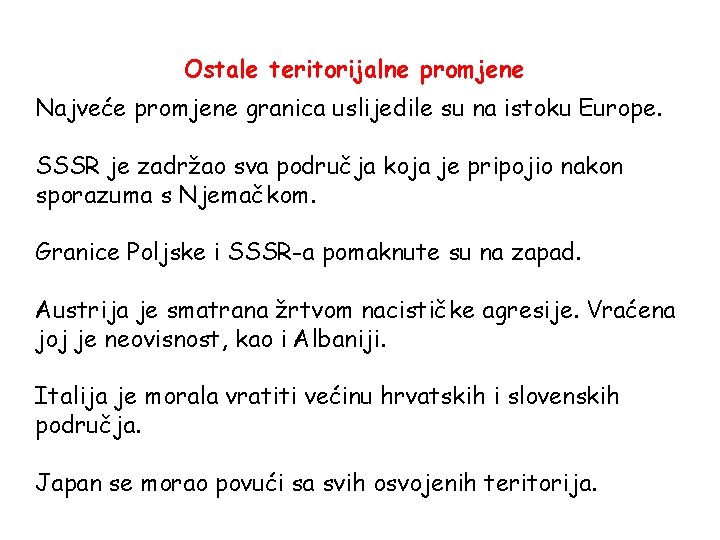 Ostale teritorijalne promjene Najveće promjene granica uslijedile su na istoku Europe. SSSR je zadržao