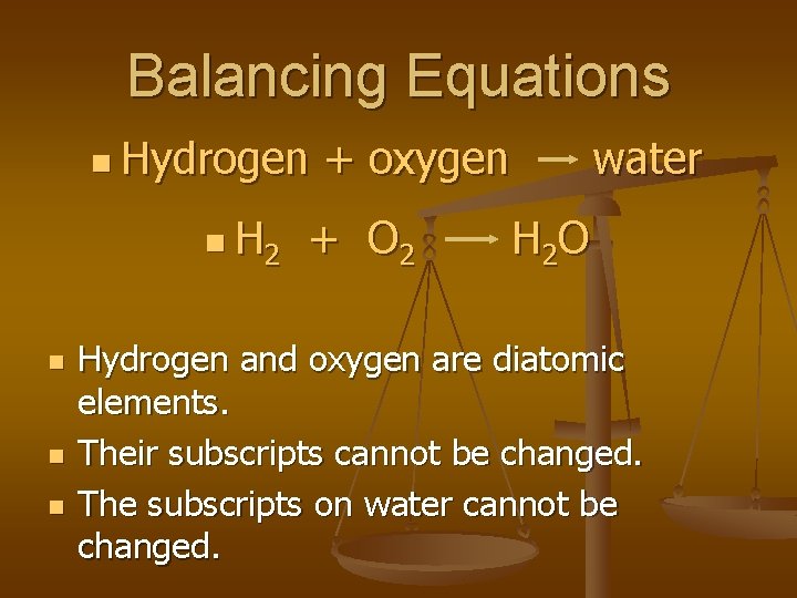 Balancing Equations n Hydrogen n H 2 n n n + oxygen + O