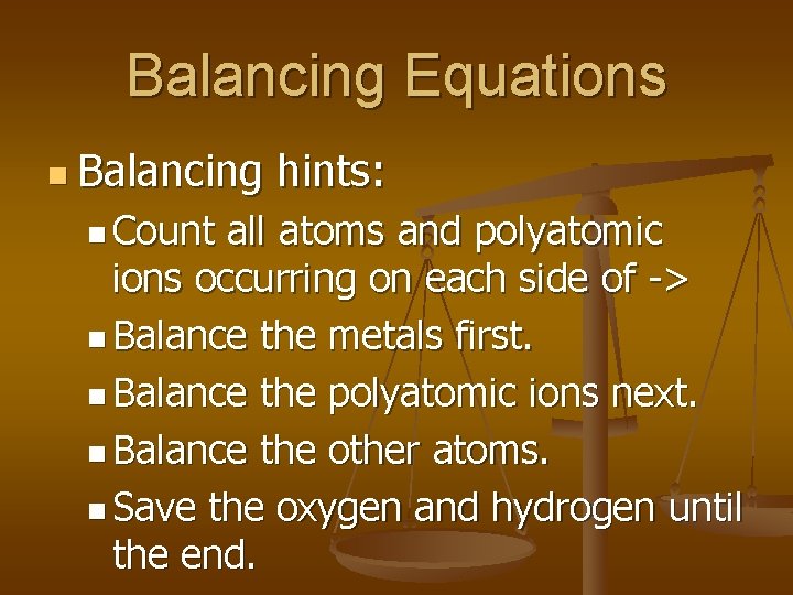 Balancing Equations n Balancing n Count hints: all atoms and polyatomic ions occurring on