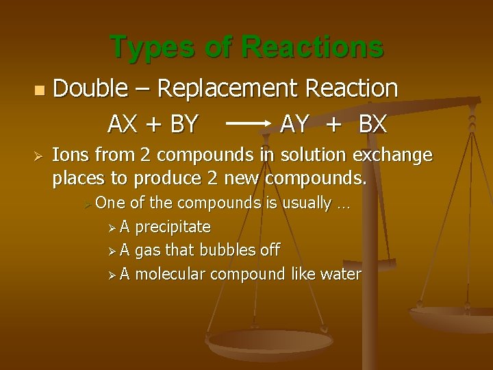 Types of Reactions n Ø Double – Replacement Reaction AX + BY AY +