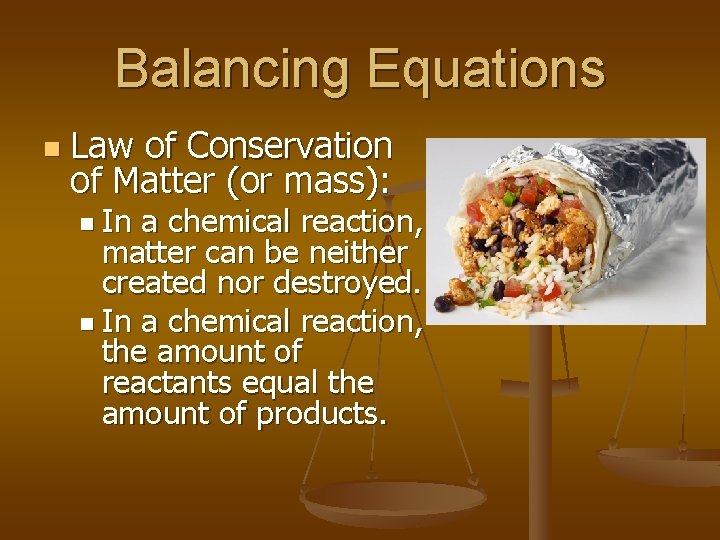 Balancing Equations n Law of Conservation of Matter (or mass): n In a chemical