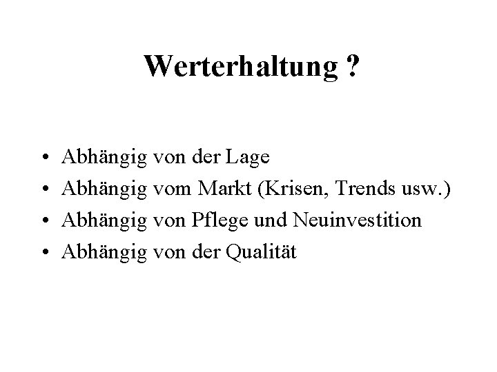 Werterhaltung ? • • Abhängig von der Lage Abhängig vom Markt (Krisen, Trends usw.