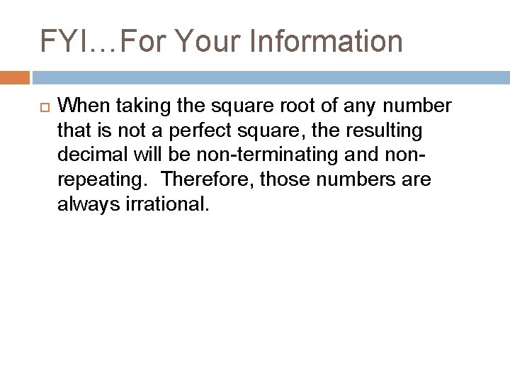 FYI…For Your Information When taking the square root of any number that is not