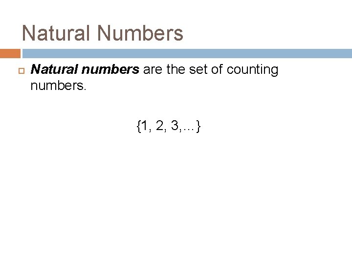 Natural Numbers Natural numbers are the set of counting numbers. {1, 2, 3, …}
