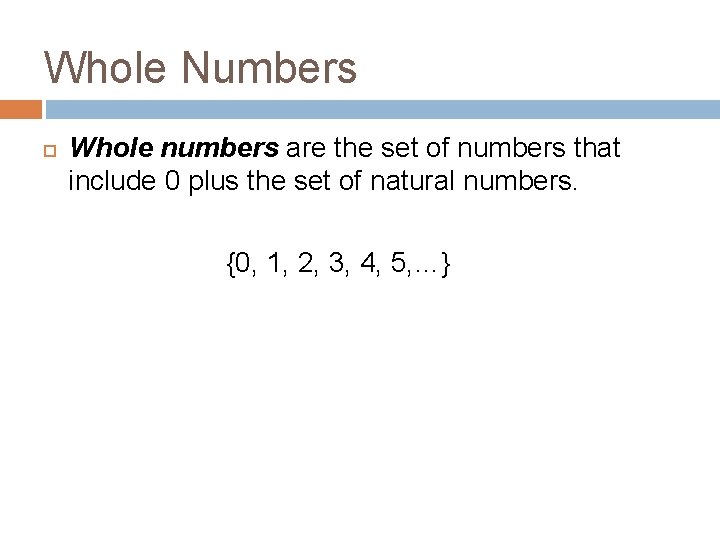 Whole Numbers Whole numbers are the set of numbers that include 0 plus the