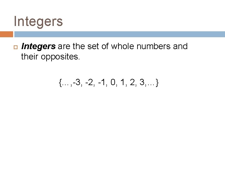 Integers are the set of whole numbers and their opposites. {…, -3, -2, -1,