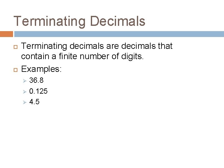 Terminating Decimals Terminating decimals are decimals that contain a finite number of digits. Examples: