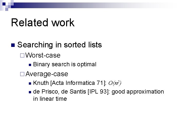 Related work n Searching in sorted lists ¨ Worst-case n Binary search is optimal Related work n Searching in sorted lists ¨ Worst-case n Binary search is optimal