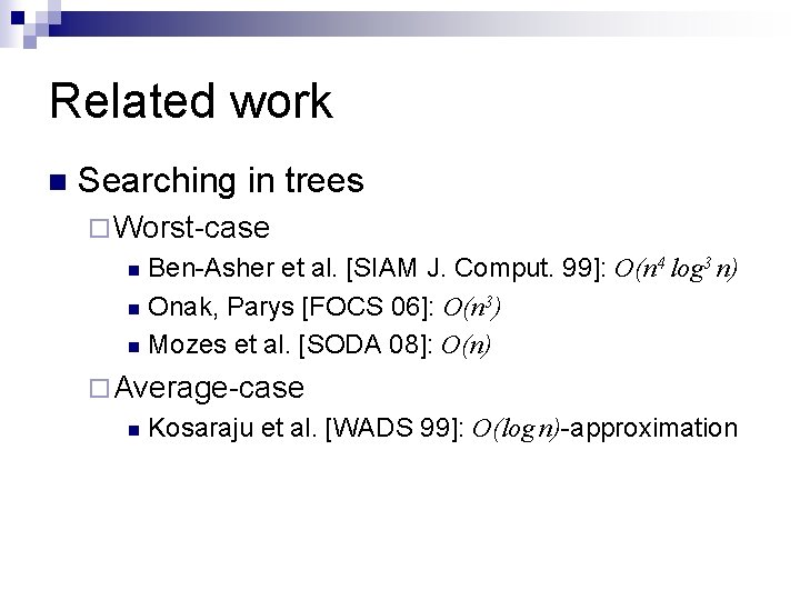 Related work n Searching in trees ¨ Worst-case Ben-Asher et al. [SIAM J. Comput. Related work n Searching in trees ¨ Worst-case Ben-Asher et al. [SIAM J. Comput.