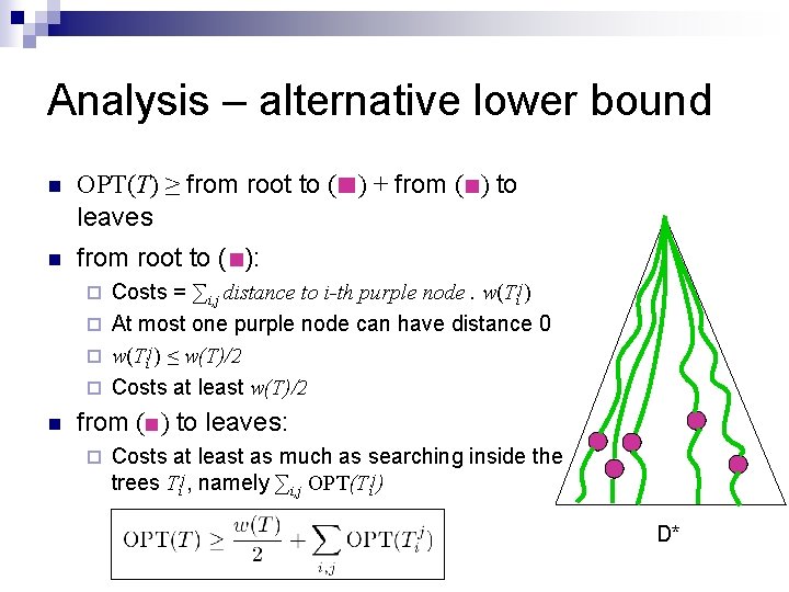 Analysis – alternative lower bound n n OPT(T) ≥ from root to (■) + Analysis – alternative lower bound n n OPT(T) ≥ from root to (■) +