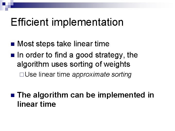 Efficient implementation Most steps take linear time n In order to find a good Efficient implementation Most steps take linear time n In order to find a good