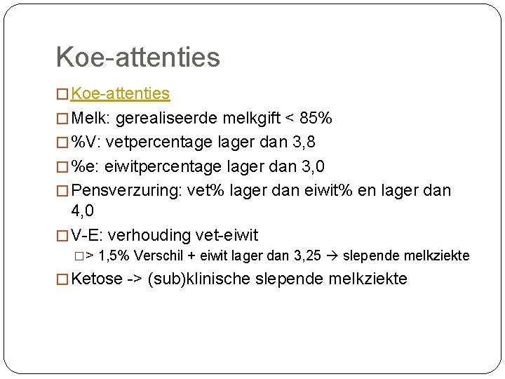 Koe-attenties � Melk: gerealiseerde melkgift < 85% � %V: vetpercentage lager dan 3, 8