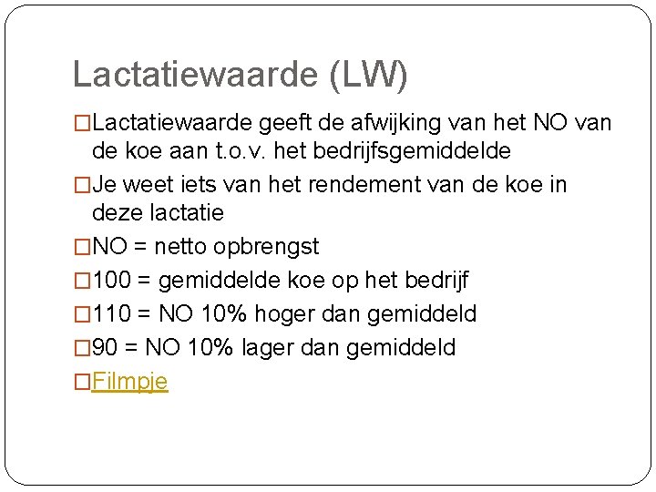 Lactatiewaarde (LW) �Lactatiewaarde geeft de afwijking van het NO van de koe aan t.