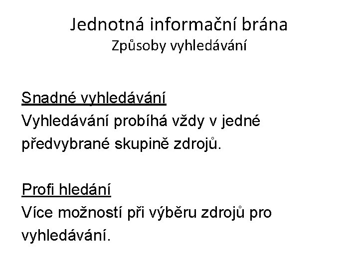 Jednotná informační brána Způsoby vyhledávání Snadné vyhledávání Vyhledávání probíhá vždy v jedné předvybrané skupině