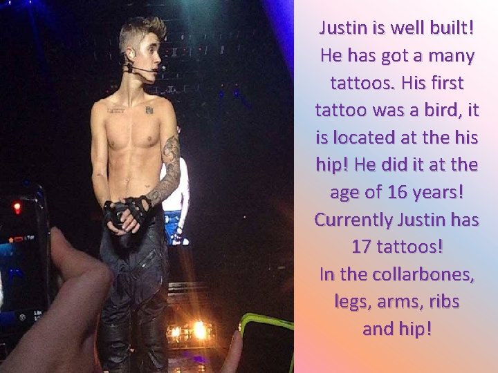 Justin is well built! He has got a many tattoos. His first tattoo was