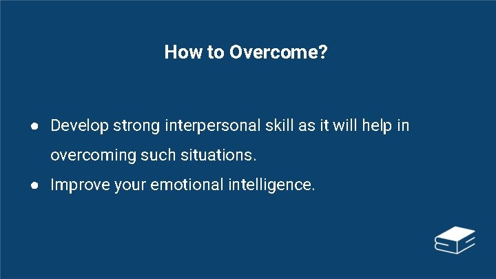 How to Overcome? ● Develop strong interpersonal skill as it will help in overcoming
