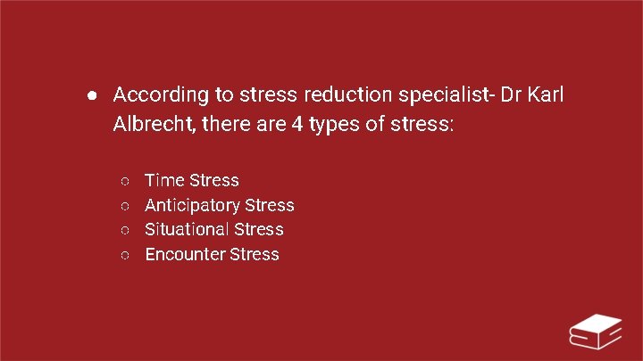 ● According to stress reduction specialist- Dr Karl Albrecht, there are 4 types of