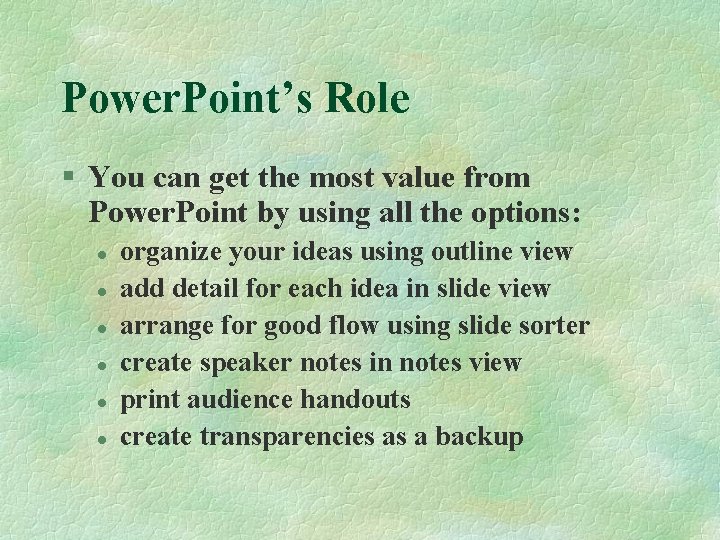 Power. Point’s Role § You can get the most value from Power. Point by
