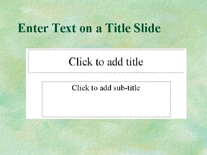 Enter Text on a Title Slide 