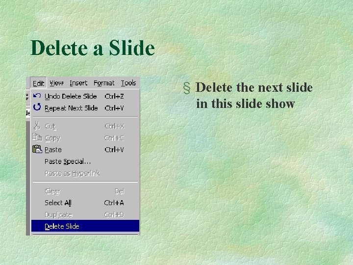 Delete a Slide § Delete the next slide in this slide show 