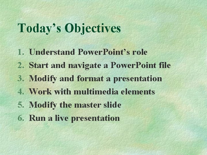 Today’s Objectives 1. 2. 3. 4. 5. 6. Understand Power. Point’s role Start and